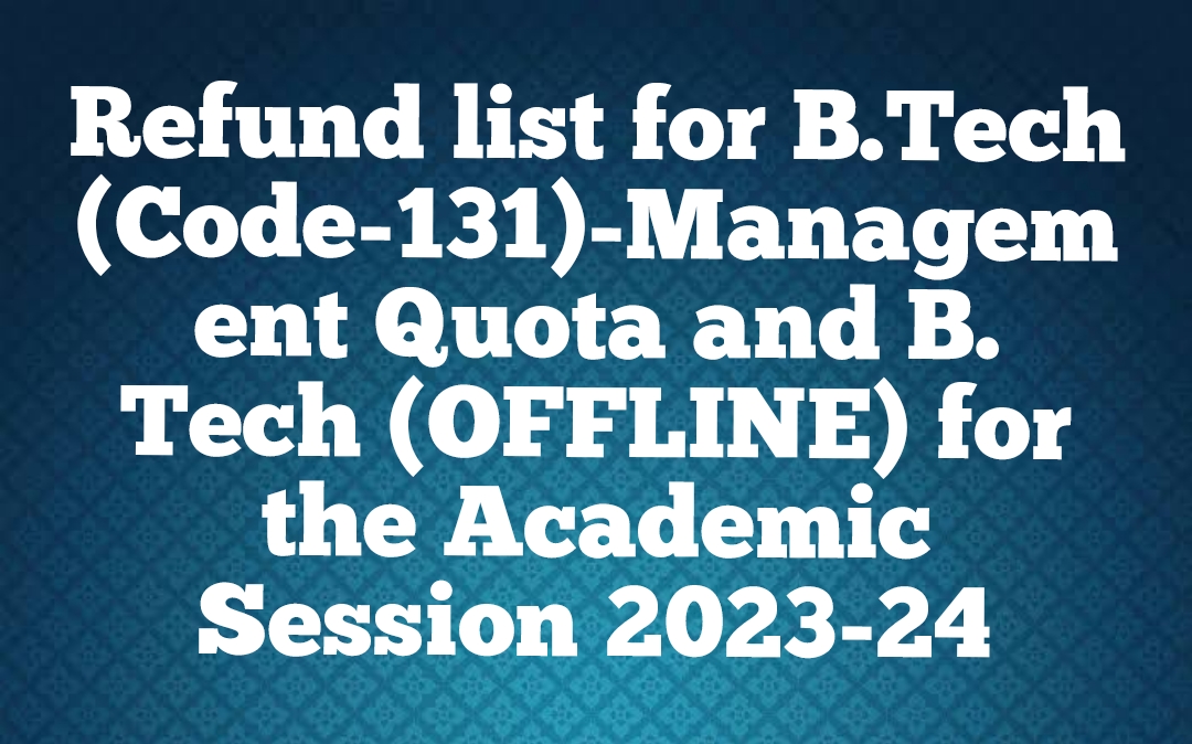 Refund list for B.Tech (Code-131)-Management Quota and B. Tech (OFFLINE) for the Academic Session 2023-24